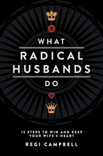 What Radical Husbands Do - Regi Campbell